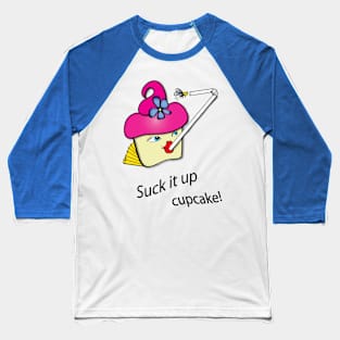 Suck it up cupcake! Baseball T-Shirt